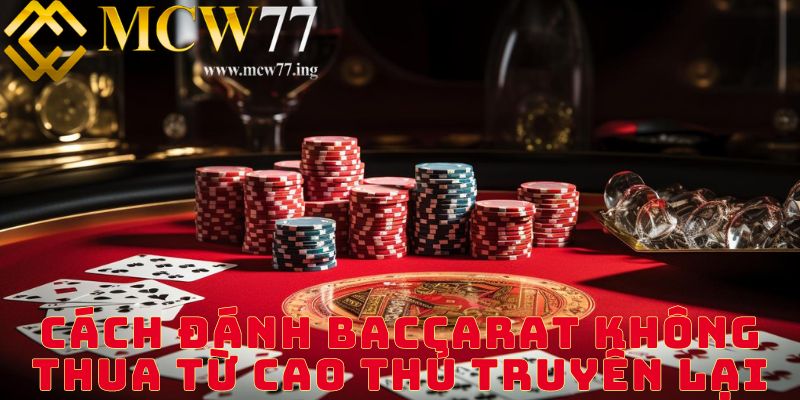 Cách đánh baccarat không thua từ cao thủ truyền lại Cách đánh baccarat không thua từ cao thủ truyền lại