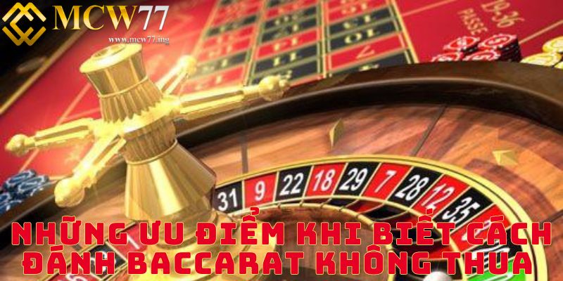 Những ưu điểm khi biết cách đánh baccarat không thua Những ưu điểm khi biết cách đánh baccarat không thua