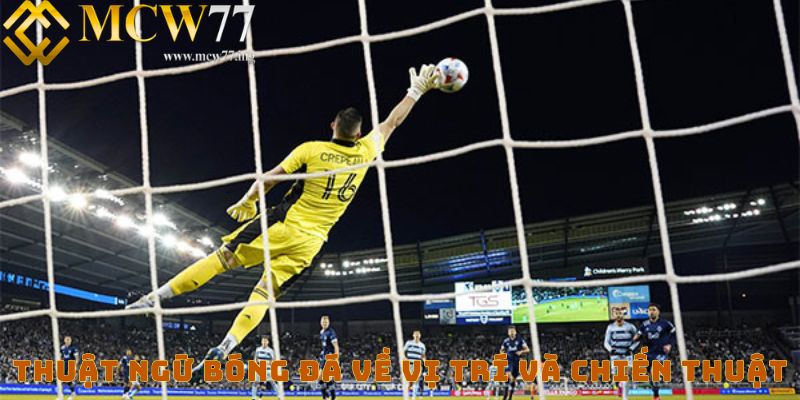 Thuật ngữ bóng đá về vị trí và chiến thuật Thuật ngữ bóng đá về vị trí và chiến thuật