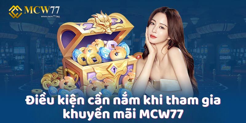Điều kiện cần nắm khi tham gia khuyến mãi MCW77 Điều kiện cần nắm khi tham gia khuyến mãi MCW77